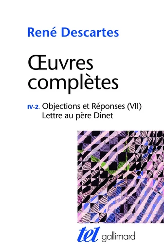 Objections et Réponses (VII) - Lettre au père Dinet - René Descartes - GALLIMARD