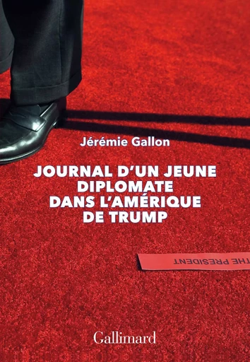 Journal d'un jeune diplomate dans l'Amérique de Trump - Jérémie Gallon - GALLIMARD