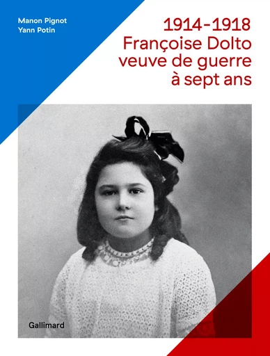 1914-1918, Françoise Dolto, veuve de guerre à sept ans - Yann Potin, Manon Pignot - GALLIMARD