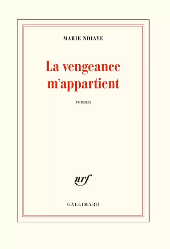 La vengeance m'appartient - Marie NDIAYE - GALLIMARD