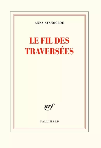 Le fil des traversées - Anna Ayanoglou - GALLIMARD