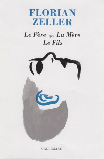 Le Père - La Mère - Le Fils - Florian Zeller - GALLIMARD