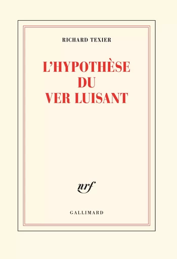 L'hypothèse du ver luisant - Richard Texier - GALLIMARD