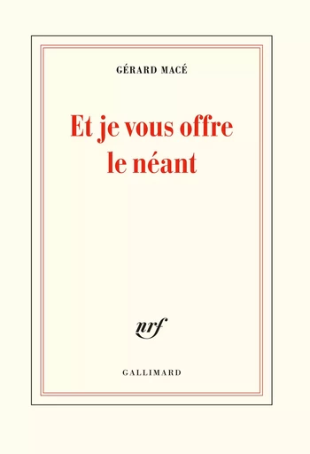 Et je vous offre le néant - Gérard Macé - GALLIMARD