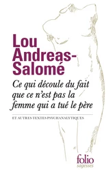 Ce qui découle du fait que ce n'est pas la femme qui a tué le père et autres textes psychanalytiques