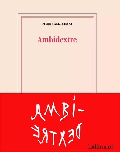 Ambidextre - Pierre ALECHINSKY - GALLIMARD