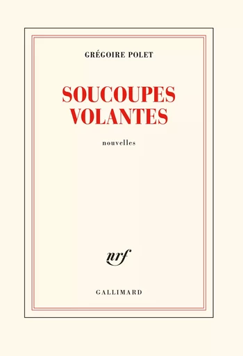 Soucoupes volantes - Grégoire Polet - GALLIMARD