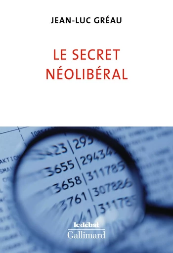 Le secret néolibéral - Jean-Luc Gréau - GALLIMARD