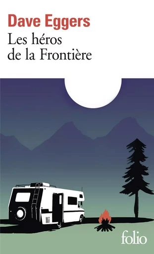 Les héros de la Frontière - Dave Eggers - FOLIO