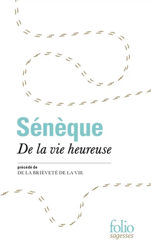 De la vie heureuse / De la brièveté de la vie -  Sénèque - FOLIO