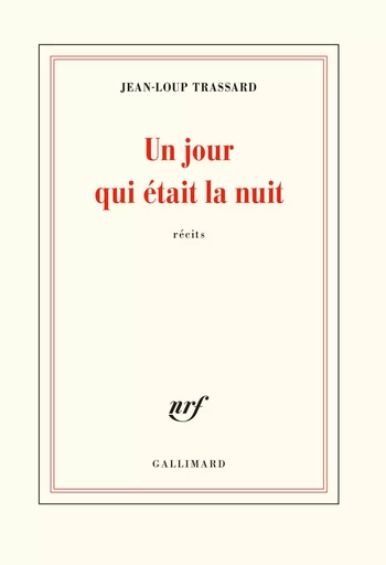 Un jour qui était la nuit - Jean-Loup Trassard - GALLIMARD