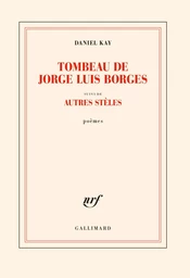 Tombeau de Jorge Luis Borges suivi d'autres stèles