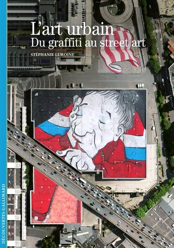 L'art urbain - Stéphanie LEMOINE - GALLIMARD