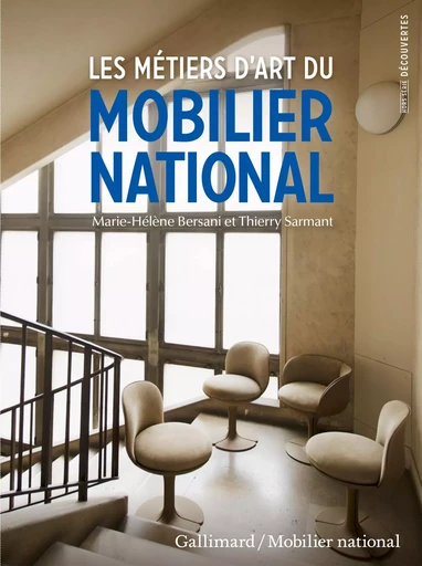 Les métiers d'art du Mobilier national - Marie-Hélène Bersani, Thierry Sarmant - GALLIMARD