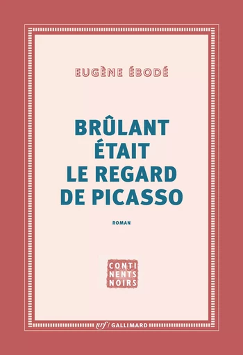 Brûlant était le regard de Picasso - Eugène Ébodé - GALLIMARD