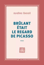 Brûlant était le regard de Picasso