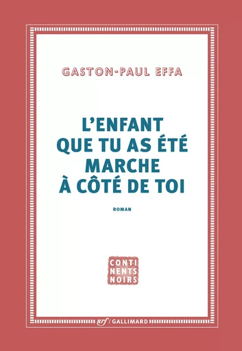 L'enfant que tu as été marche à côté de toi - Gaston-Paul Effa - GALLIMARD