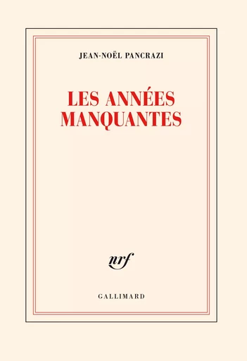 Les années manquantes - Jean-Noël Pancrazi - GALLIMARD