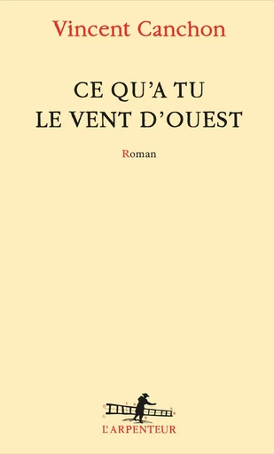 Ce qu'a tu le vent d'ouest - Vincent Canchon - GALLIMARD