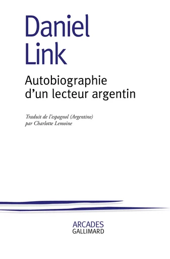 Autobiographie d'un lecteur argentin - Daniel Link - GALLIMARD