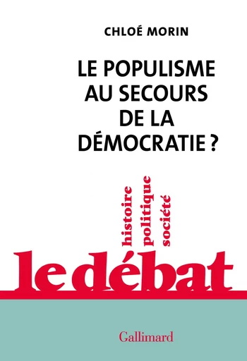 Le populisme au secours de la démocratie ? - Chloé Morin - GALLIMARD