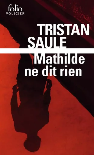 Mathilde ne dit rien - Tristan SAULE - FOLIO