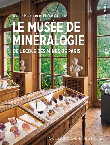 Le musée de Minéralogie de l'École des Mines de Paris - Éloise Gaillou, Didier Nectoux - GALLIMARD