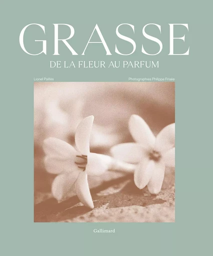 Grasse, de la fleur au parfum - Lionel Pailles - GALLIMARD