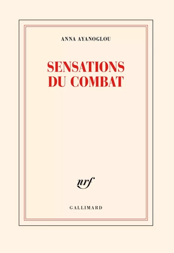 Sensations du combat - Anna Ayanoglou - GALLIMARD