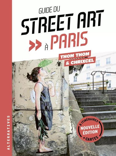 Guide du street art à Paris -  Thom Thom,  Chrixcel - ALTERNATIVES