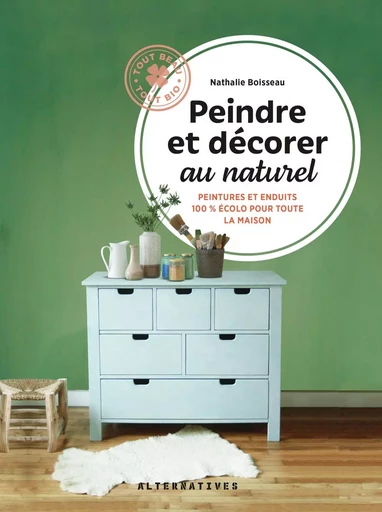 Peindre et décorer au naturel - Nathalie Boisseau - ALTERNATIVES