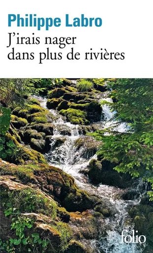 J'irais nager dans plus de rivières - Philippe Labro - FOLIO