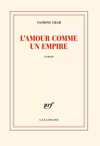 L'amour comme un empire - Yasmine Char - GALLIMARD