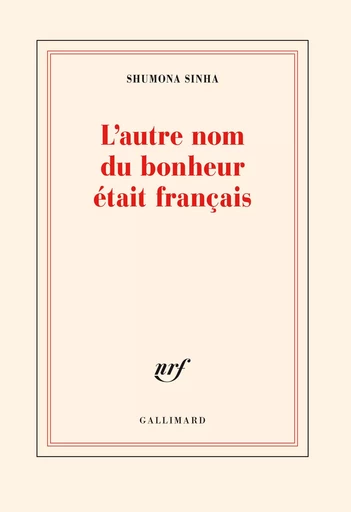 L'autre nom du bonheur était français - Shumona Sinha - GALLIMARD