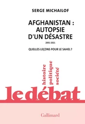 Afghanistan : autopsie d'un désastre, 2001-2021