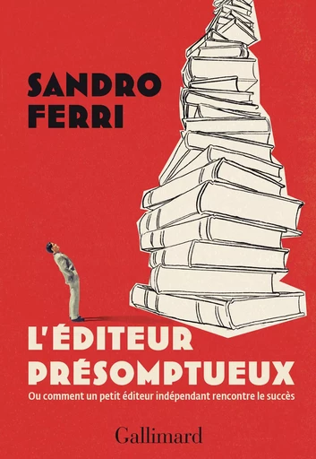 L'éditeur présomptueux - Sandro Ferri - GALLIMARD