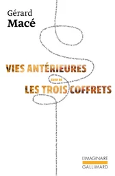 Vies antérieures suivi de Les trois coffrets