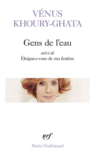 Gens de l'eau/Éloignez-vous de ma fenêtre - Vénus Khoury-Ghata - GALLIMARD