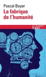 La fabrique de l'humanité