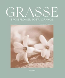 Grasse, From Flower to Fragrance