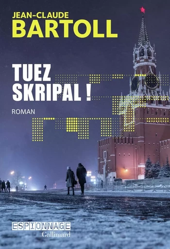 Tuez Skripal ! - Jean-Claude Bartoll - GALLIMARD