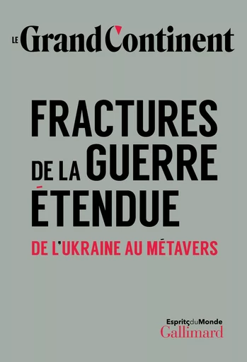 Fractures de la guerre étendue -  Le Grand Continent - GALLIMARD