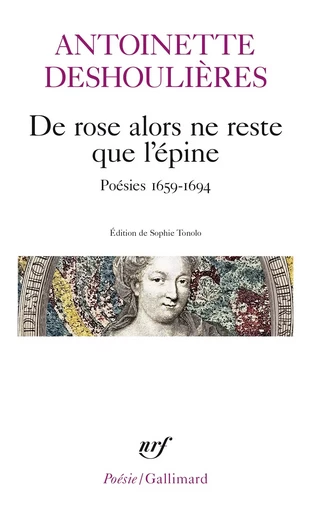 De rose alors ne reste que l'épine - Antoinette Deshoulières - GALLIMARD