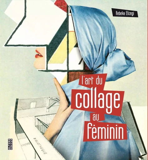 L'art du collage au féminin - Rebeka Elizegi - ALTERNATIVES