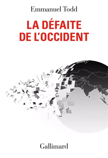 La Défaite de l'Occident - Emmanuel Todd - GALLIMARD