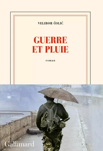 Guerre et pluie - Velibor Čolić - GALLIMARD