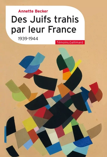 Des Juifs trahis par leur France - Annette Becker - GALLIMARD