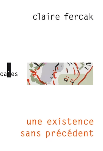 Une existence sans précédent - Claire Fercak - VERTICALES