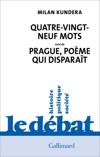 Quatre-vingt-neuf mots / Prague, poème qui disparaît - Milan Kundera - GALLIMARD