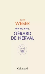 Ma vie avec Gérard de Nerval